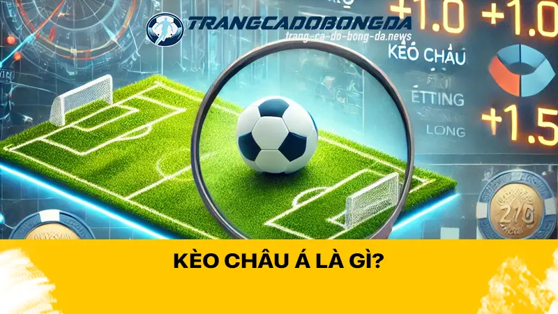 Kèo Châu Á là gì?